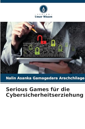 Serious Games für die Cybersicherheitserziehung: DE von Verlag Unser Wissen
