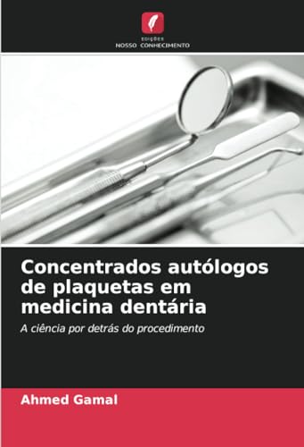 Concentrados autólogos de plaquetas em medicina dentária: A ciência por detrás do procedimento von Edições Nosso Conhecimento