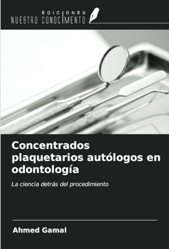 Concentrados plaquetarios autólogos en odontología: La ciencia detrás del procedimiento von Ediciones Nuestro Conocimiento