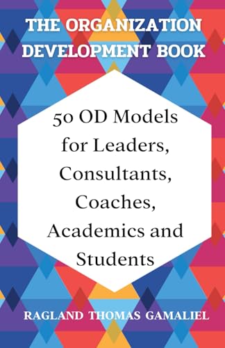 The Organization Development Book: 50 OD Models for Leaders, Consultants, Coaches, Academics and Students The Organization Development Book: 50 OD Models for Leaders, Consultants, Coaches, Academics and Students von Walnut Publication