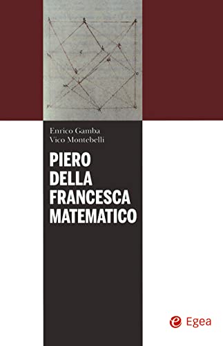 Piero della Francesca matematico (I libri del Pristem)