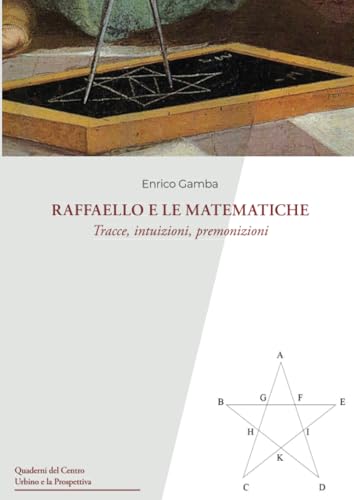 Raffaello e le matematiche: Tracce, intuizioni, premonizioni (Quaderni del Centro Urbino e la Prospettiva, Band 4) von Urbino University Press