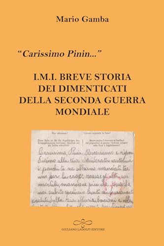 «Carissimo Pinin...» I.M.I. Breve storia dei dimenticati della Seconda guerra mondiale (Malachite) von Giuliano Ladolfi Editore