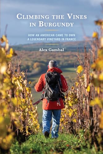 Climbing the Vines in Burgundy: How an American Came to Own a Legendary Vineyard in France von Hamilton Books