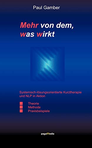 Mehr von dem, was wirkt. Systemisch-lösungsorientierte Kurztherapie und NLP in Aktion. Mehr von dem, was wirkt. Systemisch-lösungsorientierte Kurztherapie und NLP in Aktion.