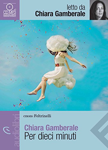 Per dieci minuti letto da Gamberale Chiara. Audiolibro. CD Audio formato MP3 (Emons/Feltrinelli)