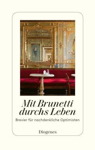 Mit Brunetti durchs Leben: Brevier für nachdenkliche Optimisten von Diogenes Verlag AG