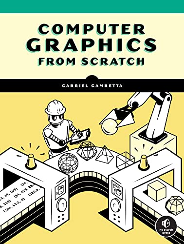 Computer Graphics from Scratch: A Programmer's Introduction to 3D Rendering von No Starch Press