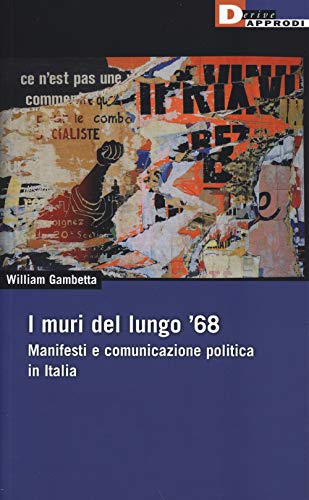 I muri del lungo '68. Manifesti e comunicazione politica in Italia (DeriveApprodi) von DeriveApprodi