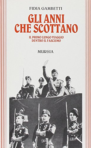 Gli anni che scottano. Il primo lungo viaggio dentro il fascismo (Testimonianze fra cron. e st. Guerre) von Mursia