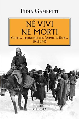 Né vivi né morti. Guerra e prigionia dell'Amir in Russia (1942-1945) (Testimonianze fra cronaca e storia) von Mursia