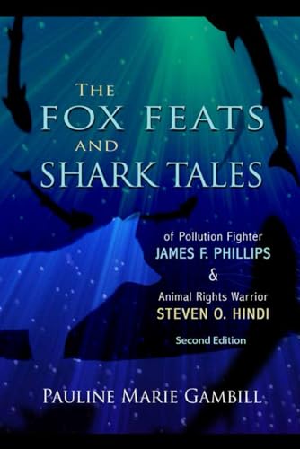 The Fox Feats and Shark Tales: of Pollution Fighter James F. Phillips and Animal Rights Warrior Steven O. Hindi The Fox Feats and Shark Tales: of Pollution Fighter James F. Phillips and Animal Rights Warrior Steven O. Hindi von FreedomChaser Books