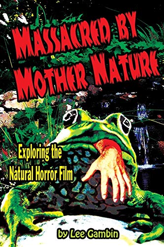 Massacred by Mother Nature: Exploring the Natural Horror Film von Midnight Marquee Press, Inc.