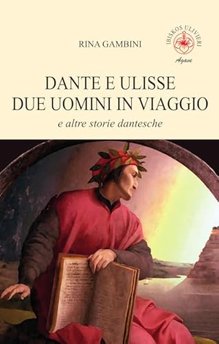 Dante e Ulisse due uomini in viaggio e altre storie dantesche (Agave) von Ibiskos Ulivieri