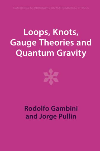 Loops, Knots, Gauge Theories and Quantum Gravity (Cambridge Monographs on Mathematical Physics) von Cambridge University Press