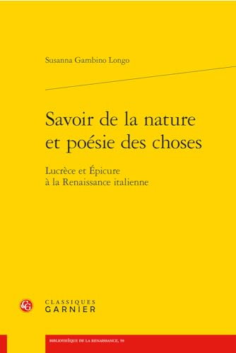Savoir De La Nature Et Poesie Des Choses: Lucrece Et Epicure a La Renaissance Italienne (Problematiques De Traduction, 59)