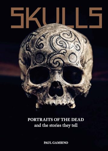 Skulls: Portraits of the Dead and the Stories They Tell von Laurence King