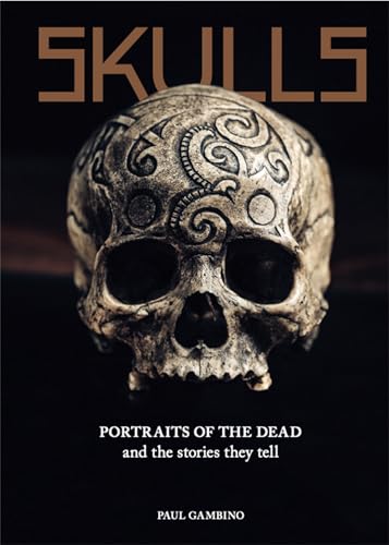 Skulls: Portraits of the Dead and the Stories They Tell