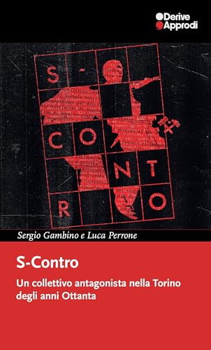 S-Contro. Un collettivo antagonista nella Torino degli anni Ottanta S-Contro. Un collettivo antagonista nella Torino degli anni Ottanta von DeriveApprodi