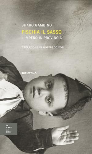 Fischia il sasso, l'impero in provincia (La nave dei pini) von Rubbettino