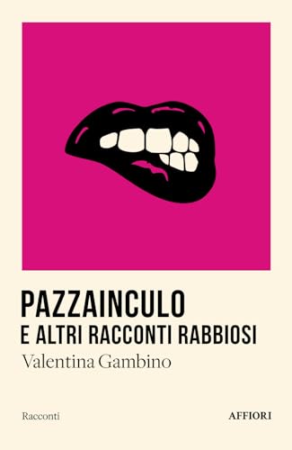 Pazzainculo e altri racconti rabbiosi Pazzainculo e altri racconti rabbiosi von Affiori