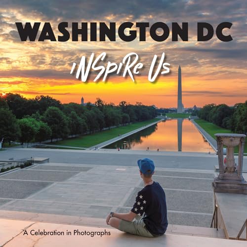 Washington DC Inspire Us: A Celebration in Photographs Washington DC Inspire Us: A Celebration in Photographs