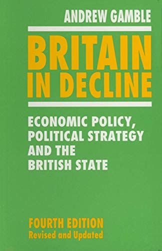 Britain in Decline: Economic Policy, Political Strategy and the British State