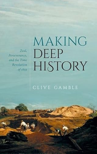 Making Deep History: Zeal, Perseverance, and the Time Revolution of 1859 von Oxford University Press, USA
