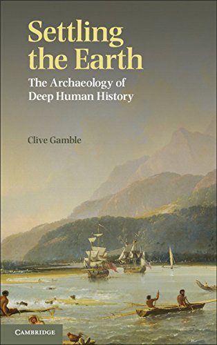 Settling the Earth: The Archaeology Of Deep Human History