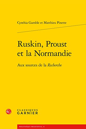 Ruskin, Proust Et La Normandie: Aux Sources De La Recherche (Bibliotheque Proustienne, 42)