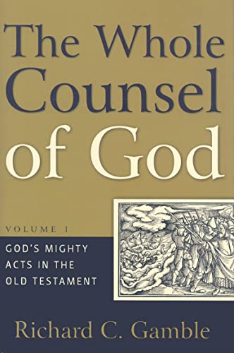Whole Counsel of God, Volume 1: God's Mighty Acts in the Old Testament