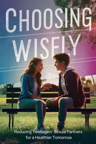 Choosing Wisely: Reducing Teenagers' Sexual Partners for a Healthier Tomorrow von Independently published