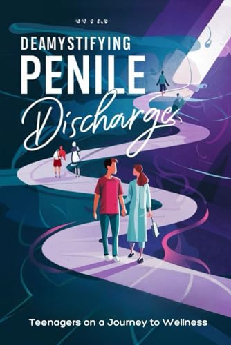 Demystifying Penile Discharge: Teenagers on a Journey to Wellness von Independently published