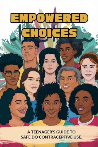 Empowered Choices: A Teenager's Guide to Safe Contraceptive Use von Independently published