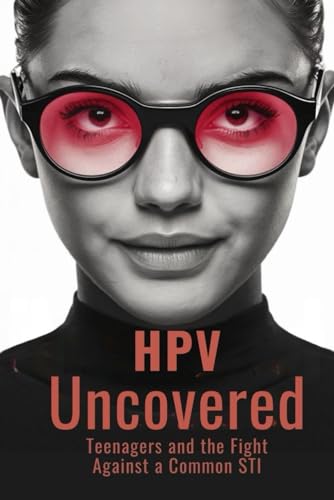 HPV Uncovered: Teenagers and the Fight Against a Common STI von Independently published