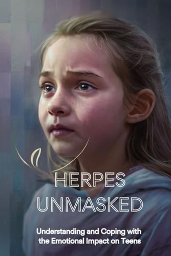 Herpes Unmasked: Understanding and Coping with the Emotional Impact on Teens von Independently published