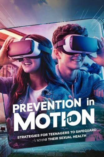 Prevention in Motion: Strategies for Teenagers to Safeguard Their Sexual Health von Independently published