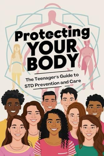 Protecting Your Body: The Teenager's Guide to STD Prevention and Care von Independently published