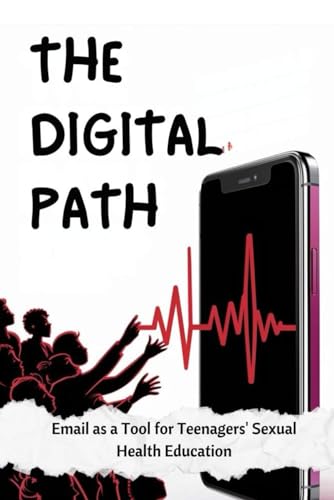The Digital Path: Email as a Tool for Teenagers' Sexual Health Education von Independently published
