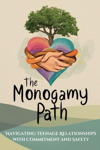 The Monogamy Path: Navigating Teenage Relationships with Commitment and Safety von Independently published