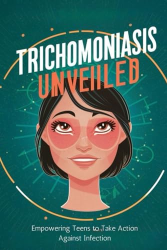 Trichomoniasis Unveiled: Empowering Teens to Take Action Against Infection von Independently published