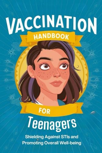 Vaccination Handbook for Teenagers: Shielding Against STIs and Promoting Overall Well-being von Independently published