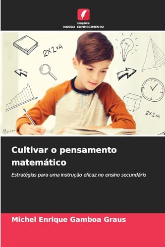 Cultivar o pensamento matemático: Estratégias para uma instrução eficaz no ensino secundário von Edições Nosso Conhecimento