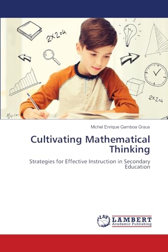 Cultivating Mathematical Thinking: Strategies for Effective Instruction in Secondary Education von LAP LAMBERT Academic Publishing