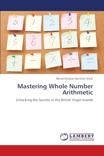 Mastering Whole Number Arithmetic: Unlocking the Secrets in the British Virgin Islands von LAP LAMBERT Academic Publishing