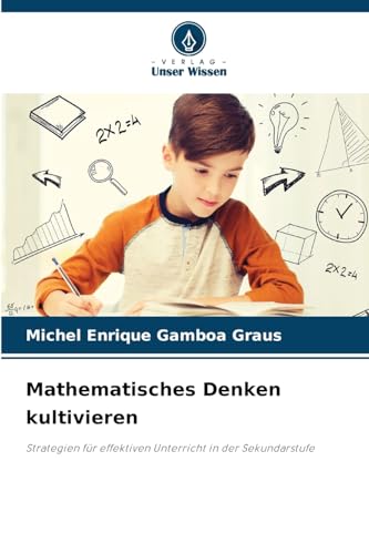 Mathematisches Denken kultivieren: Strategien für effektiven Unterricht in der Sekundarstufe von Verlag Unser Wissen