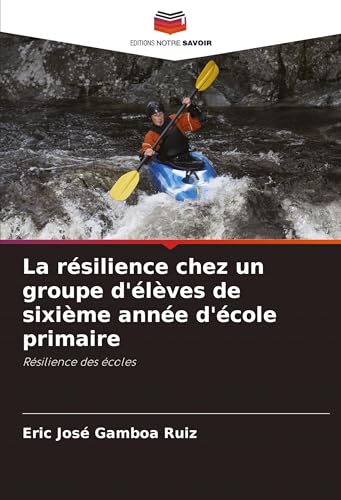 La résilience chez un groupe d'élèves de sixième année d'école primaire: Résilience des écoles von Editions Notre Savoir