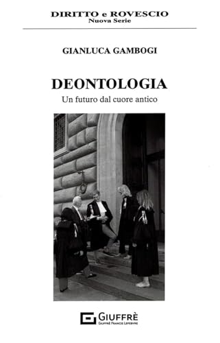 Deontologia. Un futuro dal cuore antico (Diritto e rovescio. Nuova serie) von Giuffrè