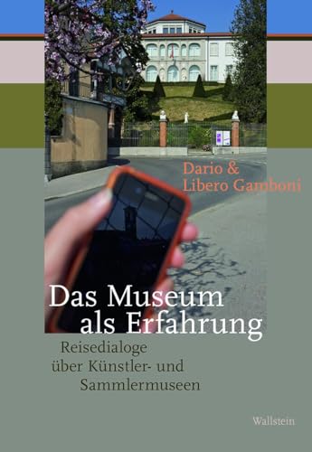 Das Museum als Erfahrung: Reisedialoge über Künstler- und Sammlermuseen (Ästhetik um 1800) von Wallstein Verlag GmbH