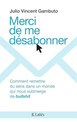 Merci de me désabonner: Comment remettre du sens dans un monde qui nous submerge de bullshit von LATTES